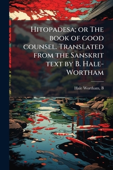 Hitopadesa; or The book of good counsel. Translated from the Sanskrit text by B. Hale-Wortham (Sanskrit Edition)