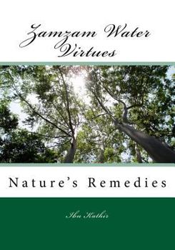 Zamzam Water Virtues and Nature's Remedies