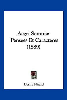 Paperback Aegri Somnia: Pensees Et Caracteres (1889) [French] Book