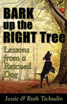 Paperback Bark up the Right Tree: Lessons from a Rescued Dog Book