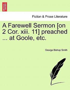 Paperback A Farewell Sermon [on 2 Cor. XIII. 11] Preached ... at Goole, Etc. Book