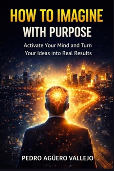 Paperback How to Imagine with Purpose: EThe Method to Transform Your Thoughts in Real Results Personal Growth and Mindset Book