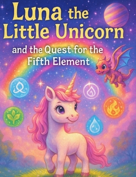 Paperback Luna the Little Unicorn and the Quest for the Fifth Element Book