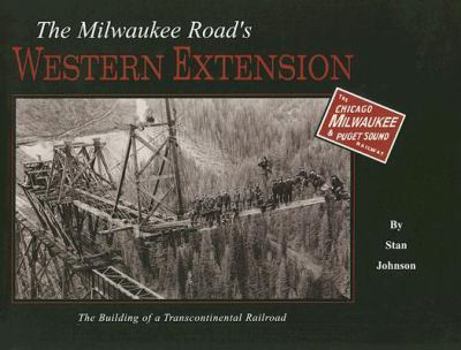 Hardcover The Milwaukee Road's Western Extension: The Building of a Transcontinental Railroad Book
