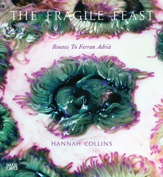 Hardcover Hannah Collins: The Fragile Feast, Routes to Ferran Adrià Book