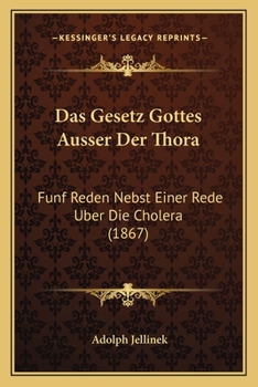 Paperback Das Gesetz Gottes Ausser Der Thora: Funf Reden Nebst Einer Rede Uber Die Cholera (1867) [German] Book