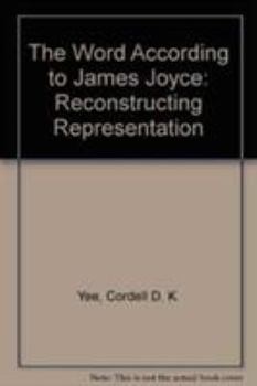Hardcover The Word According to James Joyce: Reconstructing Representation Book