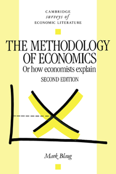 The Methodology of Economics: Or, How Economists Explain - Book  of the Cambridge Surveys of Economic Literature