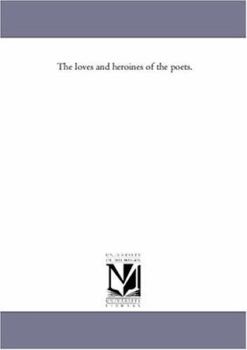 The Loves And Heroines Of The Poets