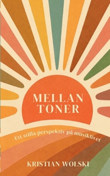 Mellan toner: Ett stilla perspektiv på musiklivet (Swedish Edition)