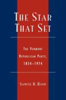 Paperback The Star That Set: The Vermont Republican Party, 1854-1974 Book