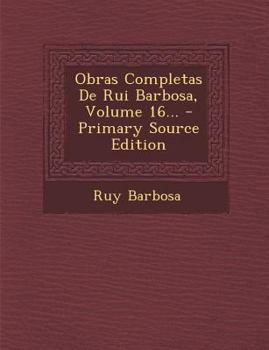 Paperback Obras Completas de Rui Barbosa, Volume 16... [Portuguese] Book