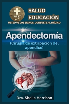 Apendicectomía (cirugía de extirpación del apéndice): Tipos de cirugía, preparación para la cirugía, pros y contras, etapas de la cirugía, recuperació