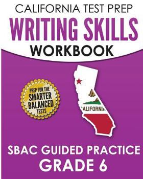 Paperback CALIFORNIA TEST PREP Writing Skills Workbook SBAC Guided Practice Grade 6: Preparation for the Smarter Balanced ELA Tests Book