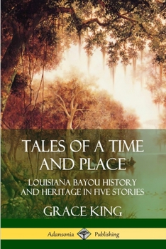 Paperback Tales of a Time and Place: Louisiana Bayou History and Heritage in Five Stories Book