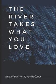 Paperback The River Takes What You Love Book