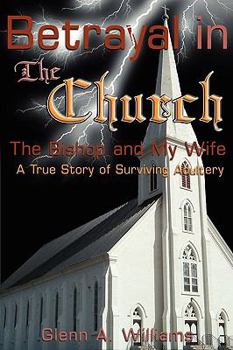 Paperback Betrayal in The Church: The Bishop and My Wife-A True Story of Surviving Adultery Book