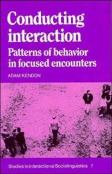 Conducting Interaction: Patterns of Behavior in Focused Encounters - Book  of the Studies in Interactional Sociolinguistics