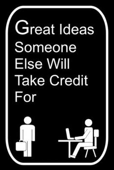 Paperback Great Ideas Someone Else Will Take Credit For: 110-Page Blank Lined Journal Office Work Coworker Manager Gag Gift Idea Book