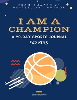 Paperback I AM A CHAMPION: A 90-DAY SPORTS JOURNAL FOR KIDS (BASKETBALL) Book