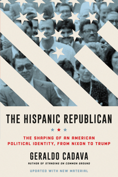 Paperback The Hispanic Republican: The Shaping of an American Political Identity, from Nixon to Trump Book