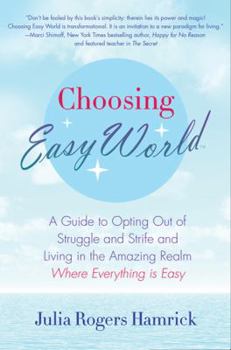 Hardcover Choosing Easy World: A Guide to Opting Out of Struggle and Strife and Living in the Amazing Realm Where Everything Is Easy Book