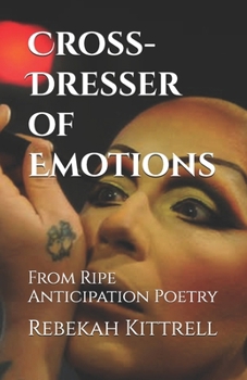 Cross-Dresser of Emotions: From Ripe Anticipation Poetry