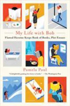 Paperback My Life with Bob: Flawed Heroine Keeps Book of Books, Plot Ensues Book