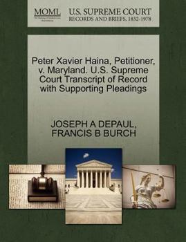 Paperback Peter Xavier Haina, Petitioner, V. Maryland. U.S. Supreme Court Transcript of Record with Supporting Pleadings Book