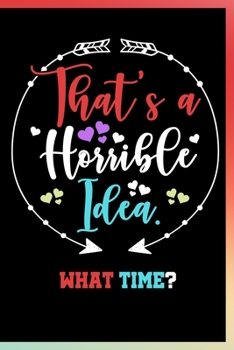 Paperback That's a Horrible Idea What Time Notebook: Lined Journal Notebook Gift For Men & Women - Funny Sloth Notebook Saying For Boys, Girls & Kids - 120 Page Book