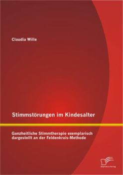 Paperback Stimmstörungen im Kindesalter: Ganzheitliche Stimmtherapie exemplarisch dargestellt an der Feldenkrais-Methode [German] Book