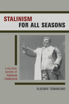 Hardcover Stalinism for All Seasons: A Political History of Romanian Communism Volume 11 Book
