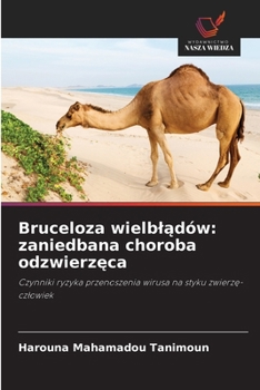 Bruceloza wielbladów: zaniedbana choroba odzwierzeca (Polish Edition)