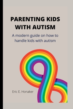 Paperback Parenting Kids with Autism: A modern guide on how to handle kids with autism Book