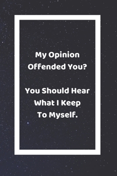 Paperback My Opinion Offended You? You Should Hear What I Keep To Myself: Funny White Elephant Gag Gifts For Coworkers Going Away, Birthday, Retirees, Friends & Book