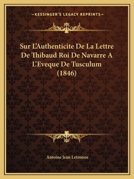 Paperback Sur L'Authenticite De La Lettre De Thibaud Roi De Navarre A L'Eveque De Tusculum (1846) [French] Book