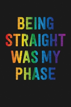 Paperback Being Straight Was My Phase: Notebook: Funny Blank Lined Journal Book