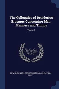 Paperback The Colloquies of Desiderius Erasmus Concerning Men, Manners and Things; Volume 3 Book