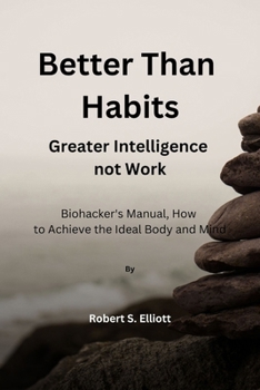 Paperback Better Than Habits: Greater Intelligence, Not Work Book