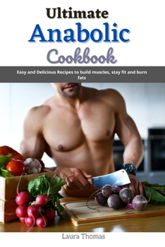 Paperback Ultimate Anabolic Cookbook: Easy and delicious recipes to build muscles, stay fit and burn fats. Book