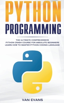 Paperback Python Programming: The Ultimate Comprehensive Python Crash Course for Absolute Beginners - Learn How to Master Python Coding Language Book