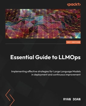 Paperback Essential Guide to LLMOps: Implementing effective strategies for Large Language Models in deployment and continuous improvement Book