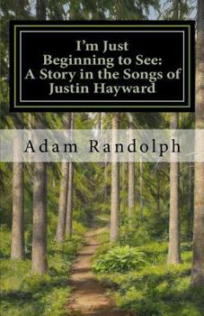 Paperback I'm Just Beginning to See: A Story in the Songs of Justin Hayward Book