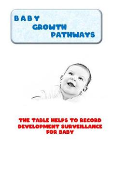 Paperback Baby Growth Pathways: The table helps to record development surveillance for Baby Book