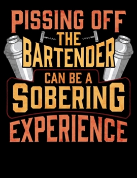 Pissing Off The Bartender Can Be a Sobering Experience: Pissing Off The Bartender Can Be A Sobering Experience Blank Sketchbook to Draw and Paint (110 Empty Pages, 8.5 x 11)