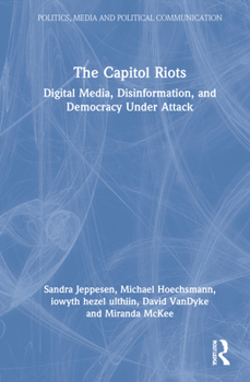 Hardcover The Capitol Riots: Digital Media, Disinformation, and Democracy Under Attack Book