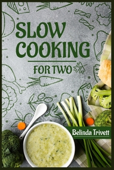 Paperback Slow Cooking for Two: 100 Delicious Slow Cooker Recipes for Two (2022 Cookbook for Beginners) Book