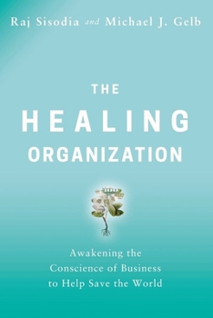 Hardcover The Healing Organization: Awakening the Conscience of Business to Help Save the World Book