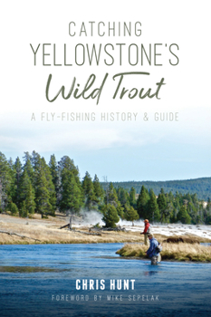 Paperback Catching Yellowstone's Wild Trout: A Fly-Fishing History and Guide Book
