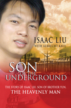 Paperback Son of the Underground: The Life of Isaac Liu, Son of Brother Yun, the Heavenly Man Book